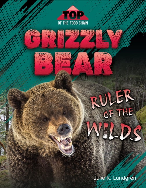 Top of the Food Chain Grizzly Bear: Ruler of the Wilds, (Paperback)