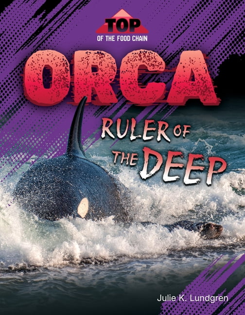 Top of the Food Chain Orca: Ruler of the Deep, (Hardcover)