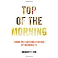 thumbnail image 1 of Pre-Owned Top of the Morning: Inside the Cutthroat World of Morning TV (Hardcover) 1455512877 9781455512874, 1 of 1