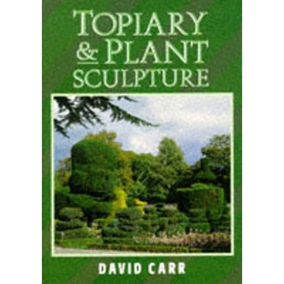 Pre-Owned Topiary and Plant Sculpture: A Beginner's Step-By-Step Guide (Paperback) 185223881X 9781852238810