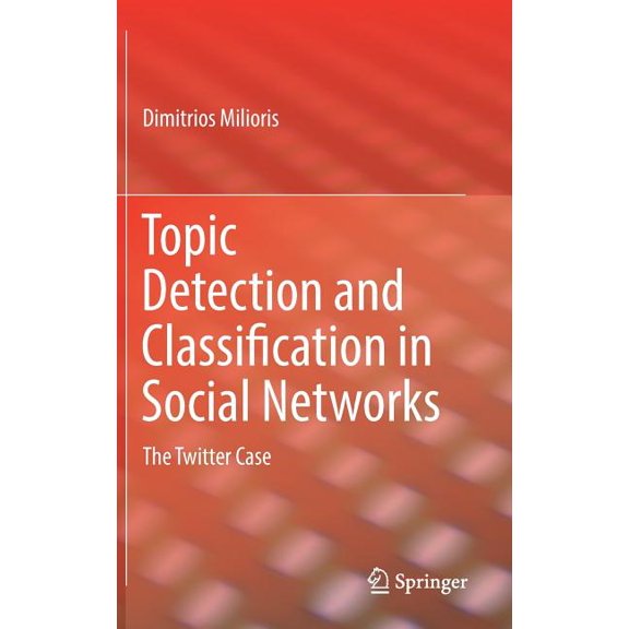 Topic Detection and Classification in Social Networks: The Twitter Case, (Hardcover)