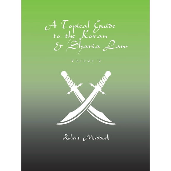 A Topical Guide to the Koran & Sharia Law: Volume 2, (Paperback)