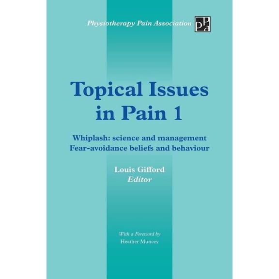 Topical Issues in Pain 1: Whiplash: Science and Management Fear-Avoidance Beliefs and Behaviour (Paperback)