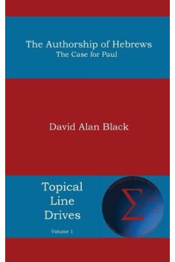 Authorship of Hebrews: The Case for Paul (Hardcover) by David Alan Black