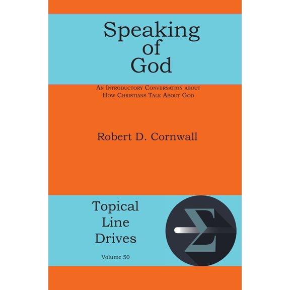 Topical Line Drives Speaking of God: An Introductory Conversation About How Christians Talk About God, Book 50, (Paperback)