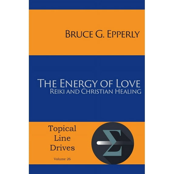 Topical Line Drives The Energy of Love: Reiki and Christian Healing, Book 26, (Paperback)