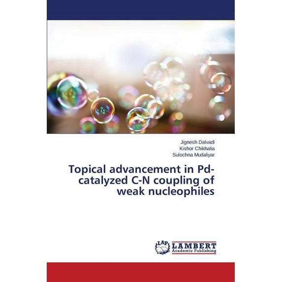 Topical advancement in Pd-catalyzed C-N coupling of weak nucleophiles (Paperback)