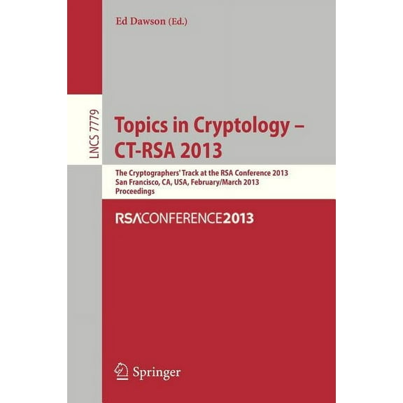 Topics in Cryptology - Ct- Rsa 2013: The Cryptographer`s Track at Rsa Conference 2013, San Francisco, Ca, Usa, February , (Paperback)