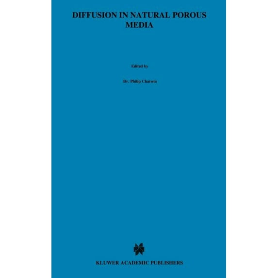 Topics in Environmental Fluid Mechanics Diffusion in Natural Porous Media: Contaminant Transport, Sorption/Desorption and Dissolution Kinetics, Book 1, (Hardcover)