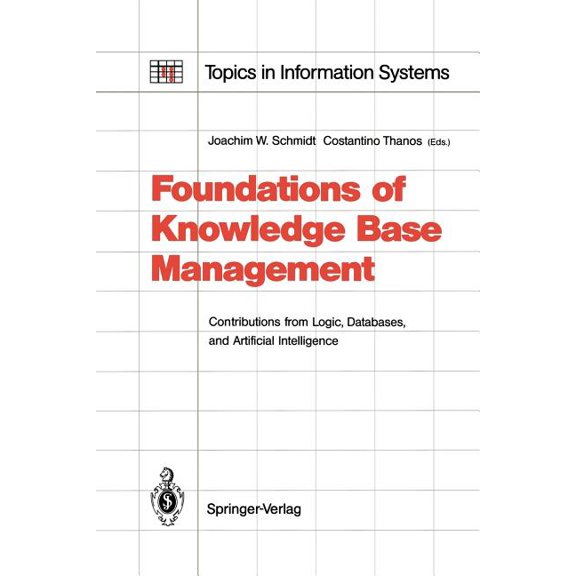 Topics in Information Systems Foundations of Knowledge Base Management: Contributions from Logic, Databases, and Artificial Intelligence Applications, (Paperback)