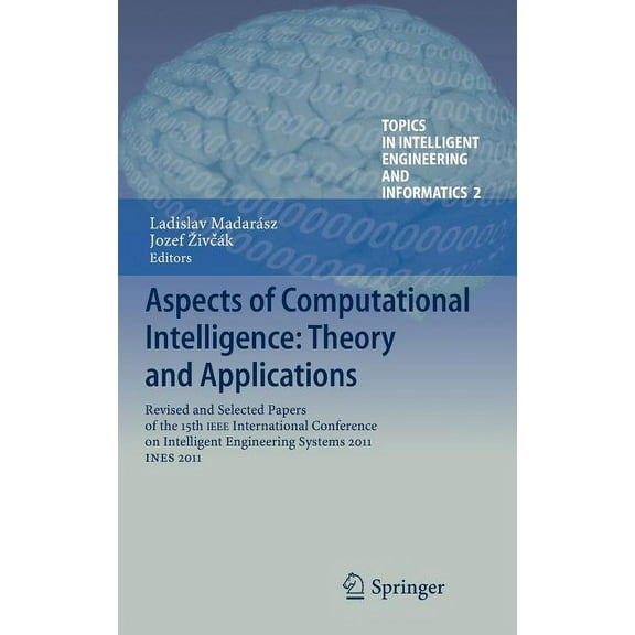 Topics in Intelligent Engineering and In Aspects of Computational Intelligence: Theory and Applications: Revised and Selected Papers of the 15th IEEE Internation, Book 2, (Hardcover)