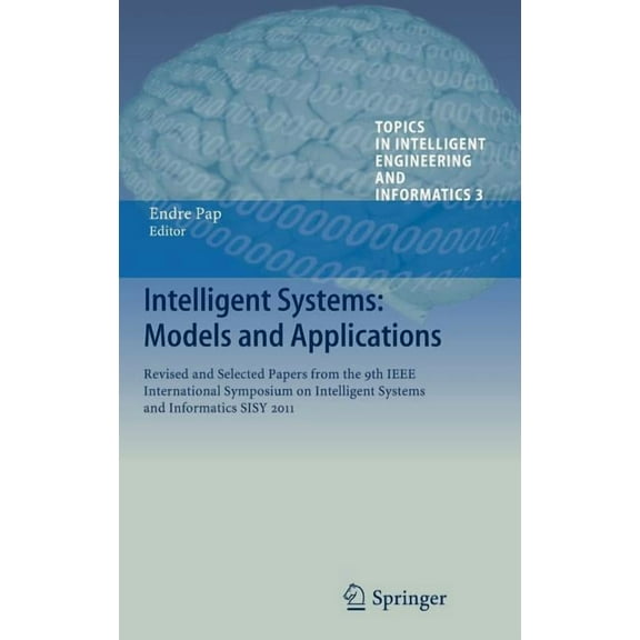 Topics in Intelligent Engineering and In Intelligent Systems: Models and Applications: Revised and Selected Papers from the 9th IEEE International Symposium on I, Book 3, (Hardcover)