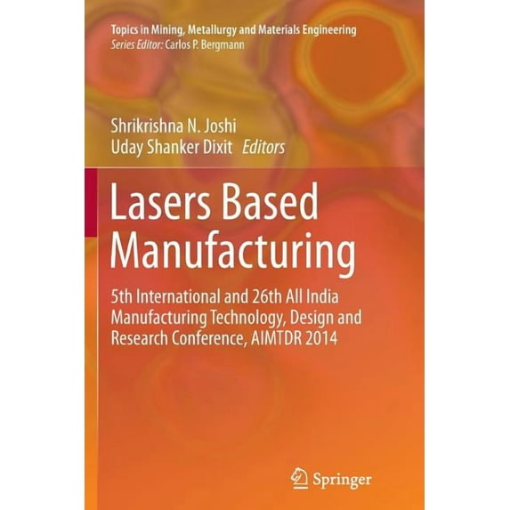 Topics in Mining, Metallurgy and Materia Lasers Based Manufacturing: 5th International and 26th All India Manufacturing Technology, Design and Research Conferenc, (Paperback)