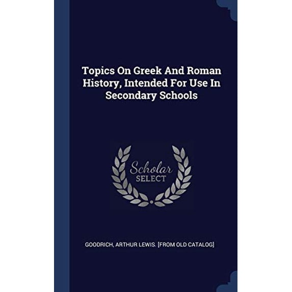 Topics On Greek And Roman History, Intended For Use In Secondary Schools