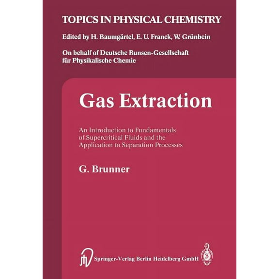 Topics in Physical Chemistry Gas Extraction: An Introduction to Fundamentals of Supercritical Fluids and the Application to Separation Processes, Book 4, (Paperback)