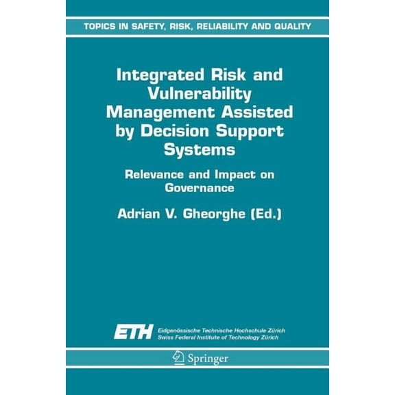 Topics in Safety, Risk, Reliability and Integrated Risk and Vulnerability Management Assisted by Decision Support Systems: Relevance and Impact on Governance, Book 8, (Paperback)
