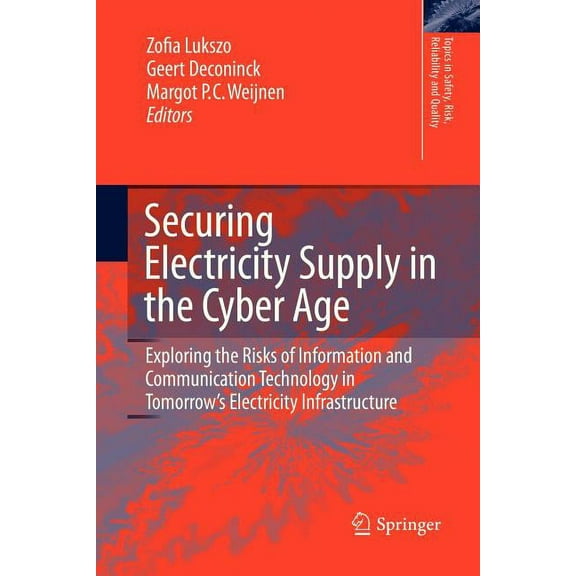 Topics in Safety, Risk, Reliability and Securing Electricity Supply in the Cyber Age: Exploring the Risks of Information and Communication Technology in Tomorro, Book 15, (Paperback)