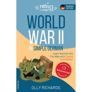 Topics That Matter German Edition World War II in Simple German Learn German the Fun Way with Topics that Matter, Paperback