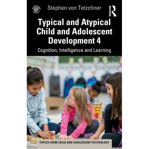 Topics from Child and Adolescent Psychol Typical and Atypical Child Development 4 Cognition, Intelligence and Learning, (Paperback)