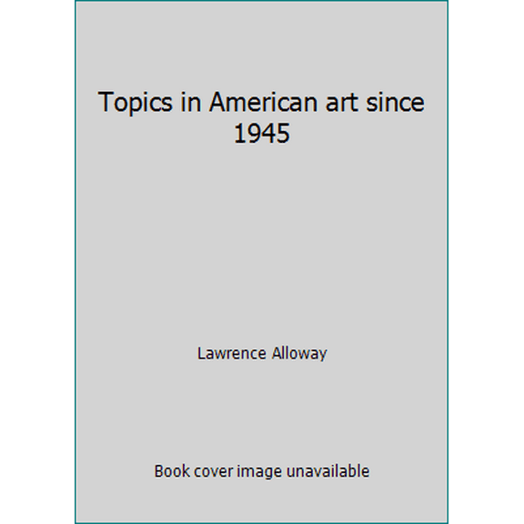 Pre-Owned Topics in American art since 1945 (Hardcover) 0393044017 9780393044010