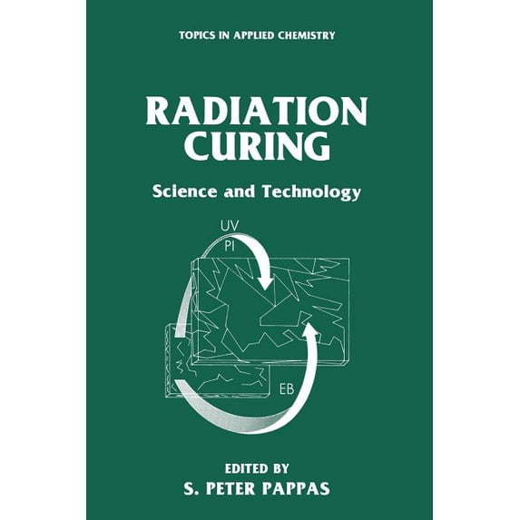 Topics in Applied Chemistry Radiation Curing: Science and Technology, (Paperback)