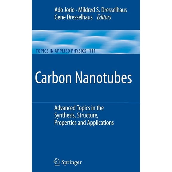 Topics in Applied Physics Carbon Nanotubes: Advanced Topics in the Synthesis, Structure, Properties and Applications, Book 111, (Hardcover)