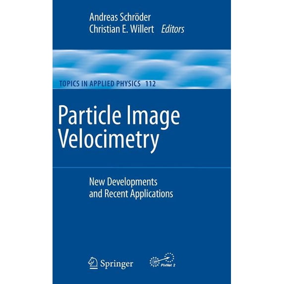 Topics in Applied Physics Particle Image Velocimetry: New Developments and Recent Applications, Book 112, (Hardcover)
