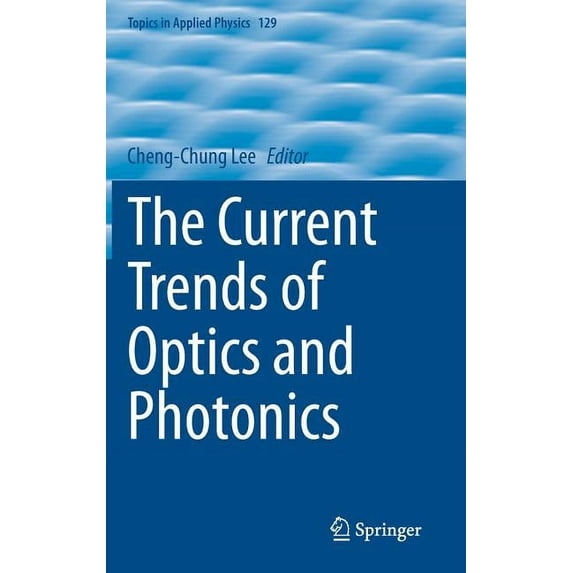 Topics in Applied Physics The Current Trends of Optics and Photonics, Book 129, (Hardcover)