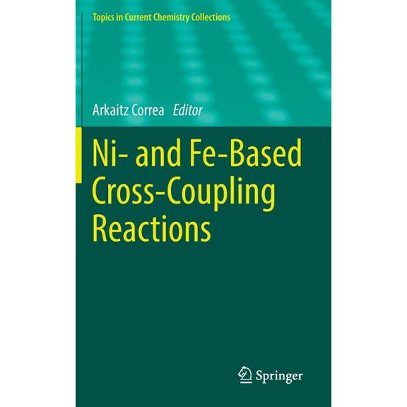 Topics in Current Chemistry Collections Ni- And Fe-Based Cross-Coupling Reactions, (Hardcover)