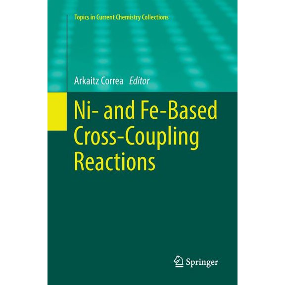 Topics in Current Chemistry Collections Ni- And Fe-Based Cross-Coupling Reactions, (Paperback)