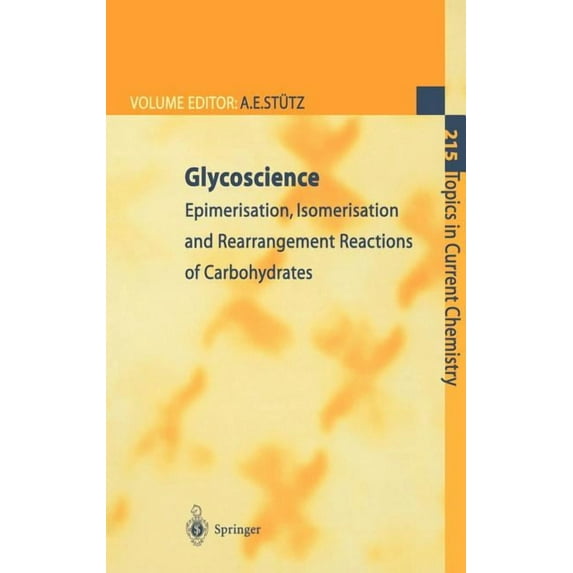 Topics in Current Chemistry Glycoscience: Epimerisation, Isomerisation and Rearrangement Reactions of Carbohydrates, Book 215, (Hardcover)