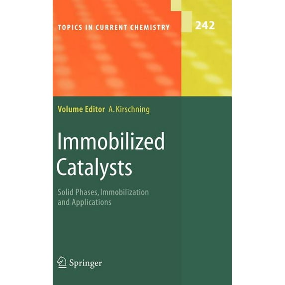 Topics in Current Chemistry Immobilized Catalysts: Solid Phases, Immobilization and Applications, Book 242, (Hardcover)