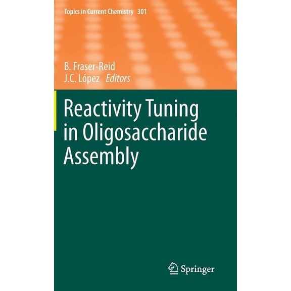 Topics in Current Chemistry Reactivity Tuning in Oligosaccharide Assembly, Book 301, (Hardcover)