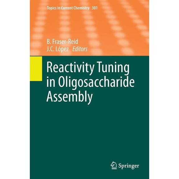 Topics in Current Chemistry Reactivity Tuning in Oligosaccharide Assembly, Book 301, (Paperback)