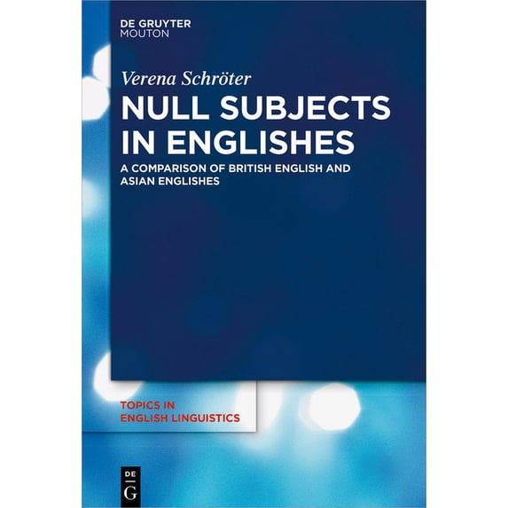 Topics in English Linguistics Null Subjects in Englishes: A Comparison of British English and Asian Englishes, Book 102, (Hardcover)