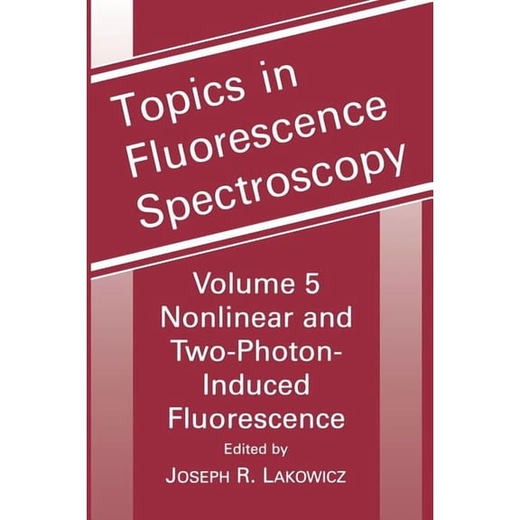 Topics in Fluorescence Spectroscopy Topics in Fluorescence Spectroscopy: Nonlinear and Two-Photon-Induced Fluorescence, Book 5, (Paperback)