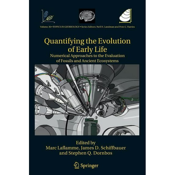 Topics in Geobiology Quantifying the Evolution of Early Life: Numerical Approaches to the Evaluation of Fossils and Ancient Ecosystems, Book 36, (Paperback)