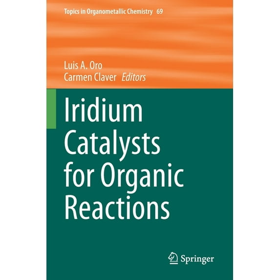 Topics in Organometallic Chemistry Iridium Catalysts for Organic Reactions, Book 69, (Paperback)