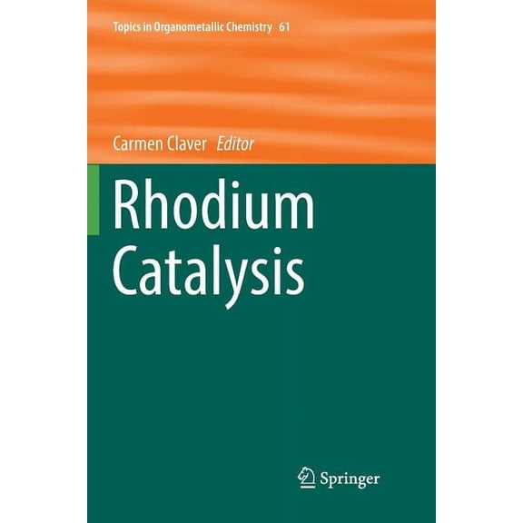 Topics in Organometallic Chemistry Rhodium Catalysis, Book 61, (Paperback)