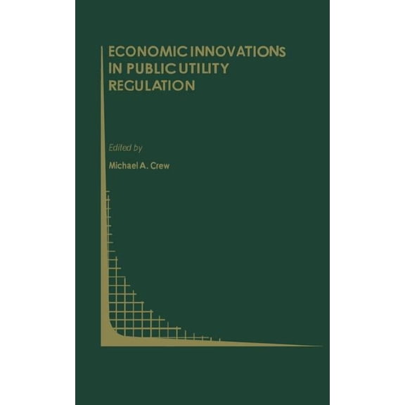 Topics in Regulatory Economics and Polic Economic Innovations in Public Utility Regulation, Book 10, (Hardcover)