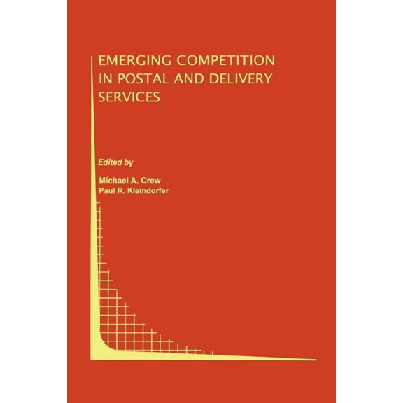 Topics in Regulatory Economics and Polic Emerging Competition in Postal and Delivery Services, Book 31, (Paperback)