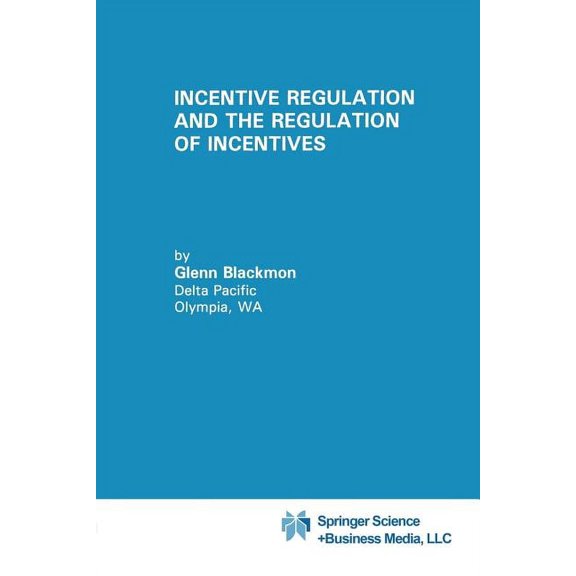 Topics in Regulatory Economics and Polic Incentive Regulation and the Regulation of Incentives, Book 17, (Paperback)