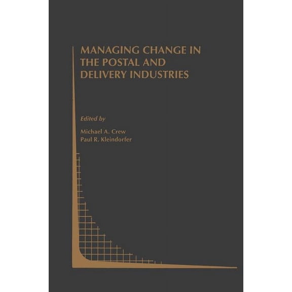 Topics in Regulatory Economics and Polic Managing Change in the Postal and Delivery Industries, Book 25, (Paperback)