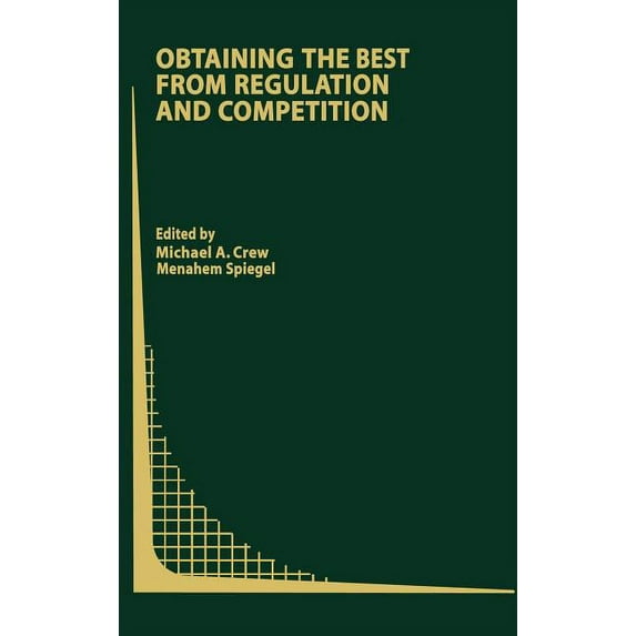 Topics in Regulatory Economics and Polic Obtaining the Best from Regulation and Competition, Book 47, (Hardcover)
