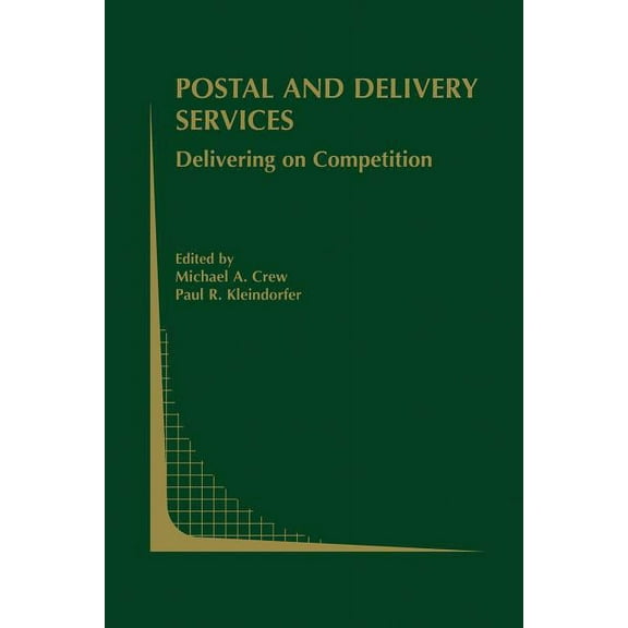 Topics in Regulatory Economics and Polic Postal and Delivery Services: Delivering on Competition, Book 44, (Paperback)