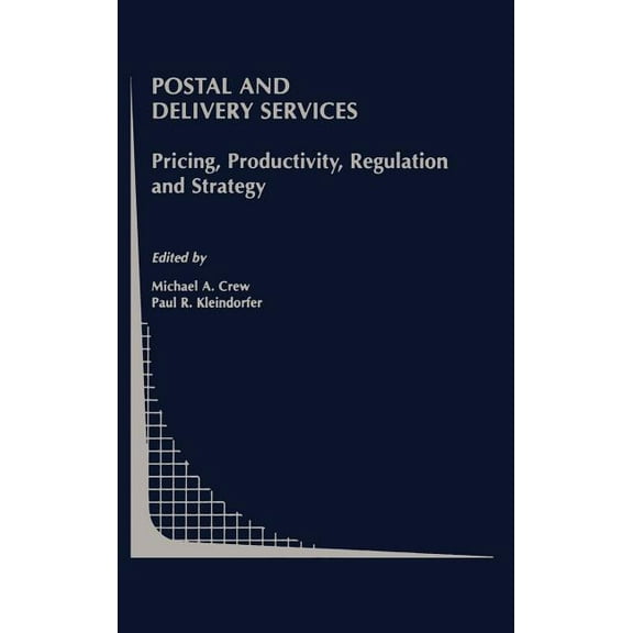 Topics in Regulatory Economics and Polic Postal and Delivery Services: Pricing, Productivity, Regulation and Strategy, Book 41, (Hardcover)
