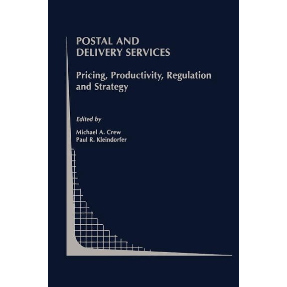 Topics in Regulatory Economics and Polic Postal and Delivery Services: Pricing, Productivity, Regulation and Strategy, Book 41, (Paperback)