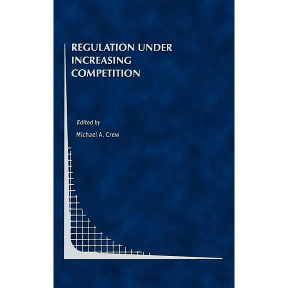 Topics in Regulatory Economics and Polic Regulation Under Increasing Competition, Book 30, (Hardcover)