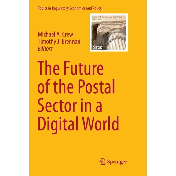 Topics in Regulatory Economics and Polic The Future of the Postal Sector in a Digital World, Book 0, (Paperback)