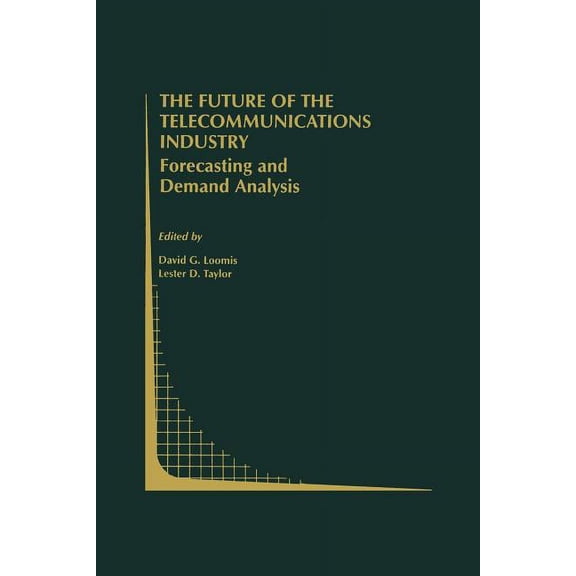 Topics in Regulatory Economics and Polic The Future of the Telecommunications Industry: Forecasting and Demand Analysis, Book 33, (Paperback)